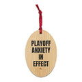 PLAYOFF ANXIETY IN EFFECT wood ornament