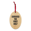 SURVIVED THE FIRST HALF wood ornament
