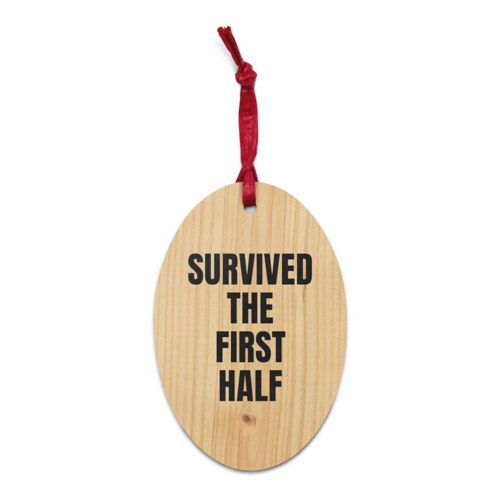 SURVIVED THE FIRST HALF wood ornament