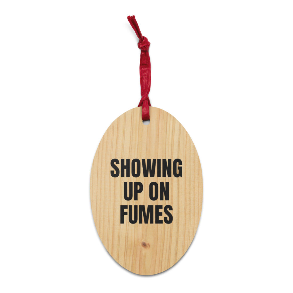 SHOWING UP ON FUMES wood ornament