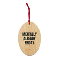 MENTALLY ALREADY FRIDAY wood ornament