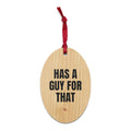 HAS A GUY FOR THAT wood ornament