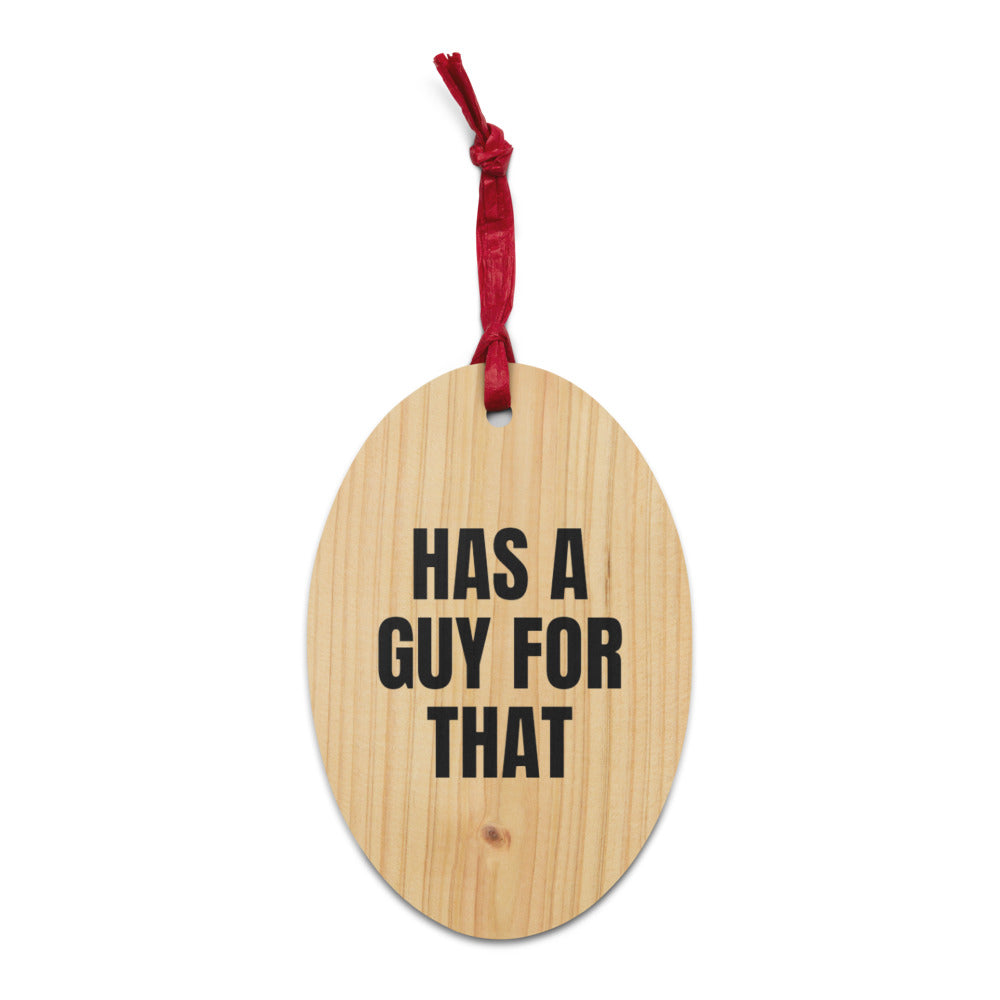 HAS A GUY FOR THAT wood ornament
