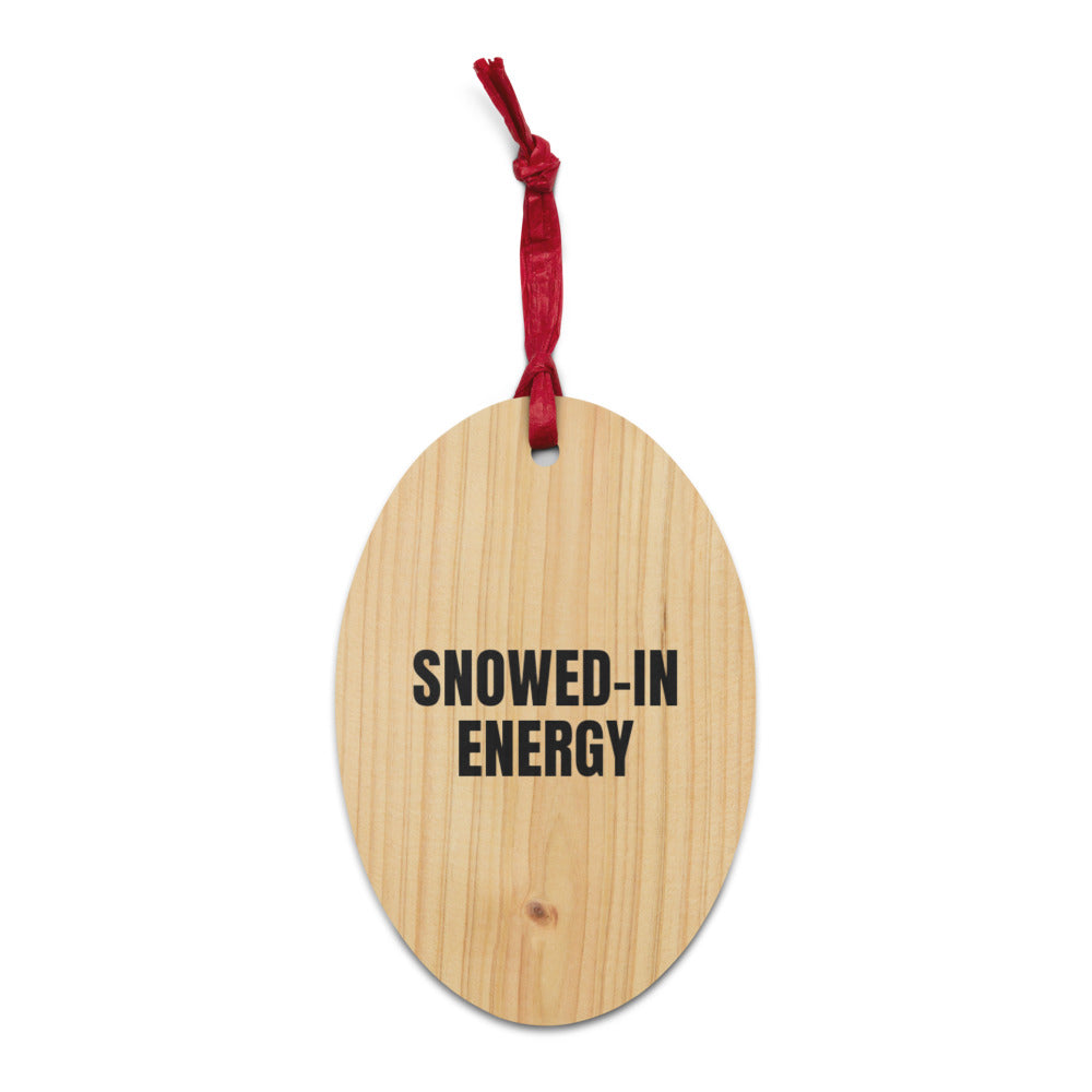 SNOWED-IN ENERGY wood ornament