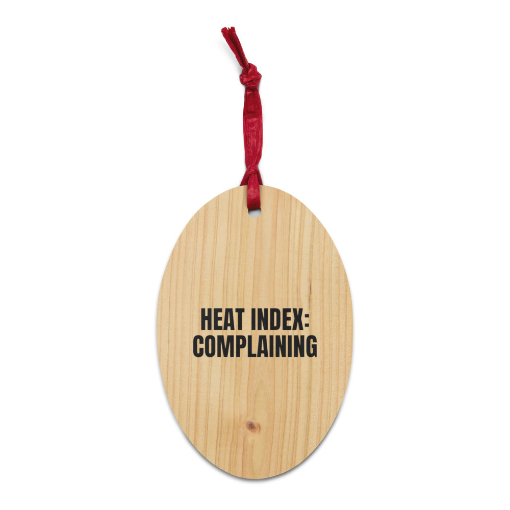 HEAT INDEX: COMPLAINING wood ornament