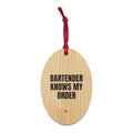 BARTENDER KNOWS MY ORDER wood ornament