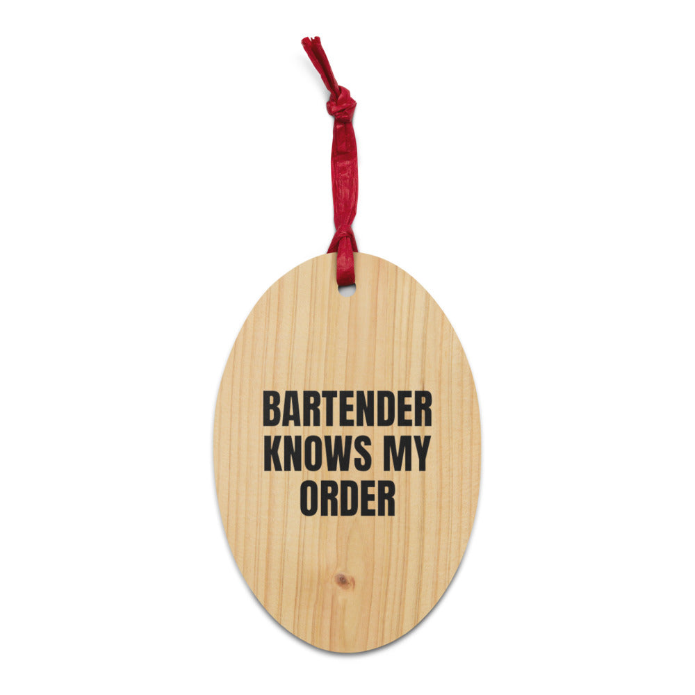 BARTENDER KNOWS MY ORDER wood ornament