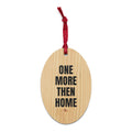 ONE MORE THEN HOME wood ornament