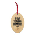 NOW SERVING NUMBER 12 wood ornament