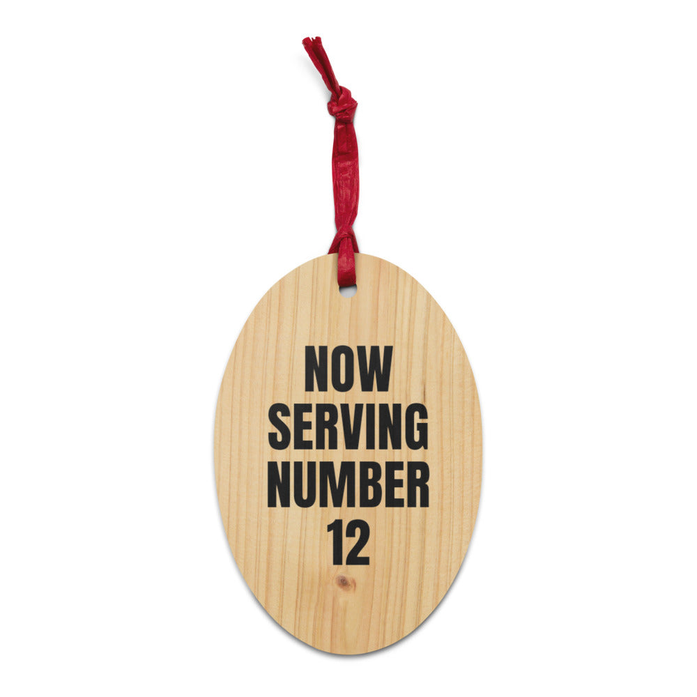 NOW SERVING NUMBER 12 wood ornament