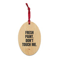 FRESH PAINT. DON'T TOUCH ME. wood ornament
