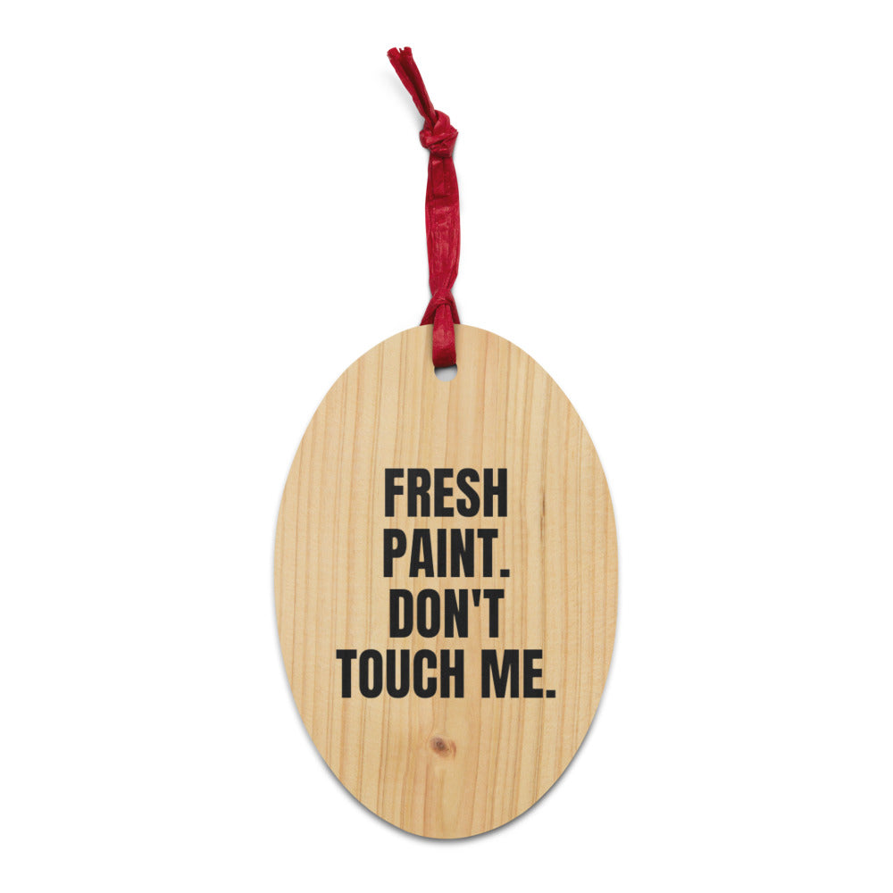 FRESH PAINT. DON'T TOUCH ME. wood ornament