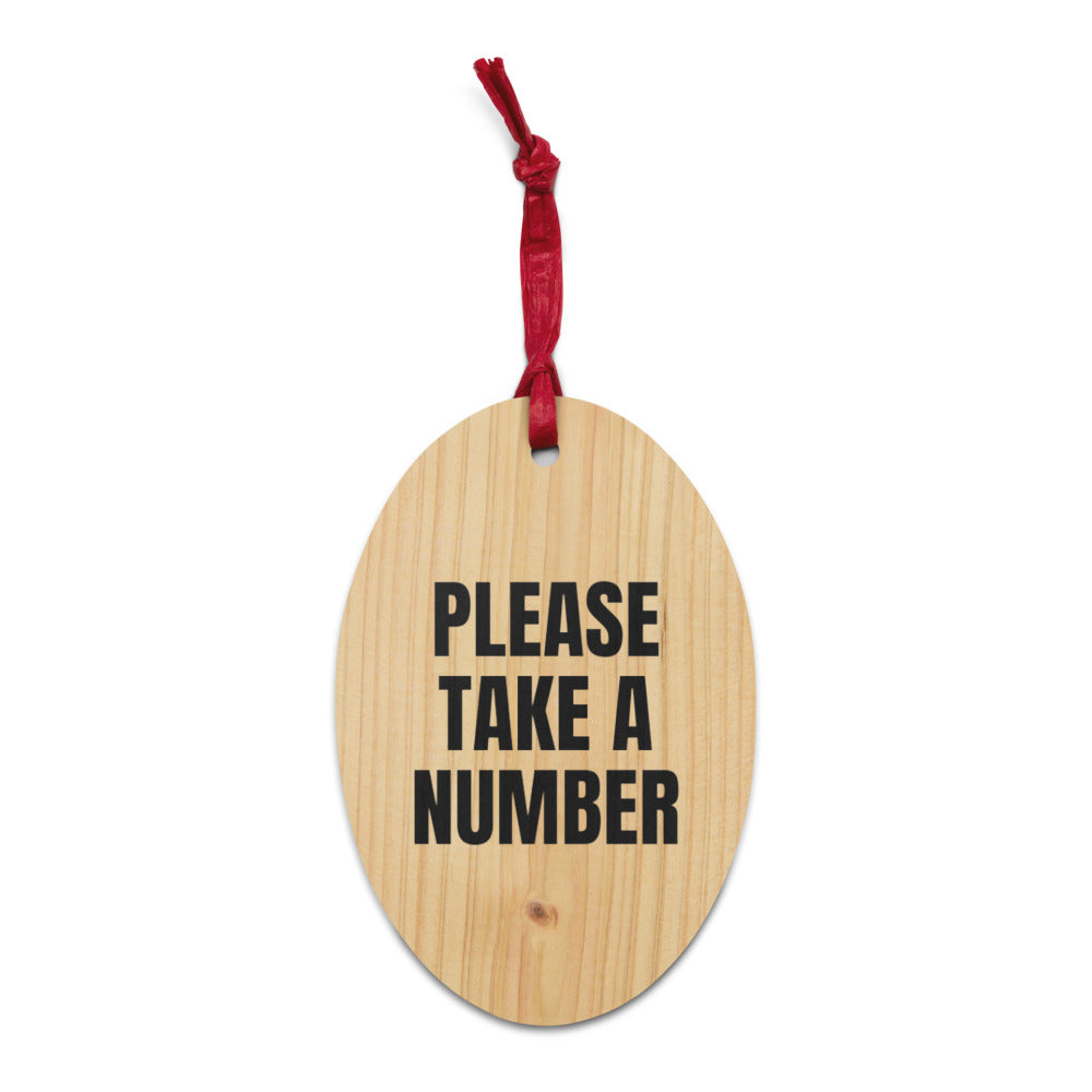 PLEASE TAKE A NUMBER wood ornament