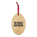 NO PUBLIC RESTROOM wood ornament