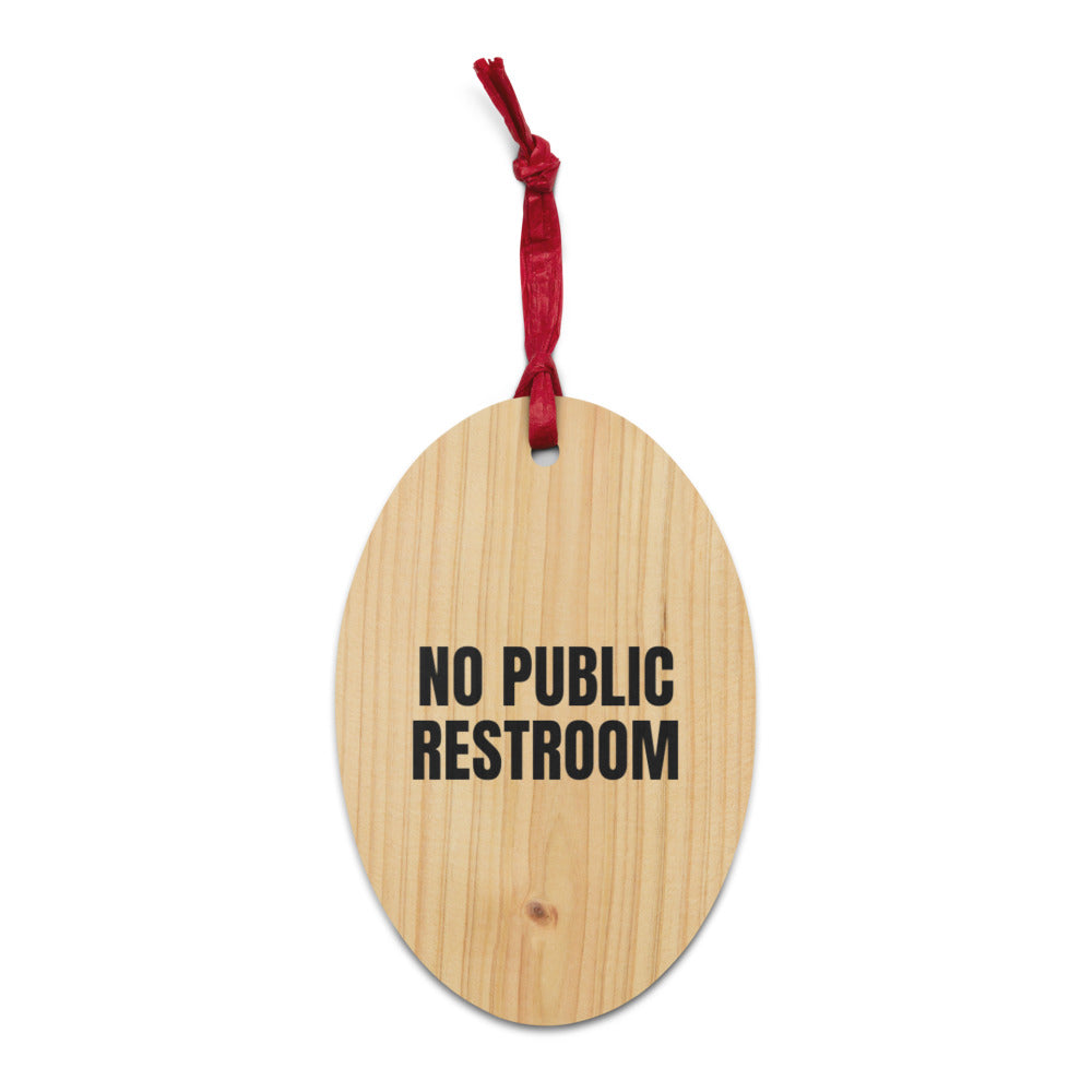 NO PUBLIC RESTROOM wood ornament