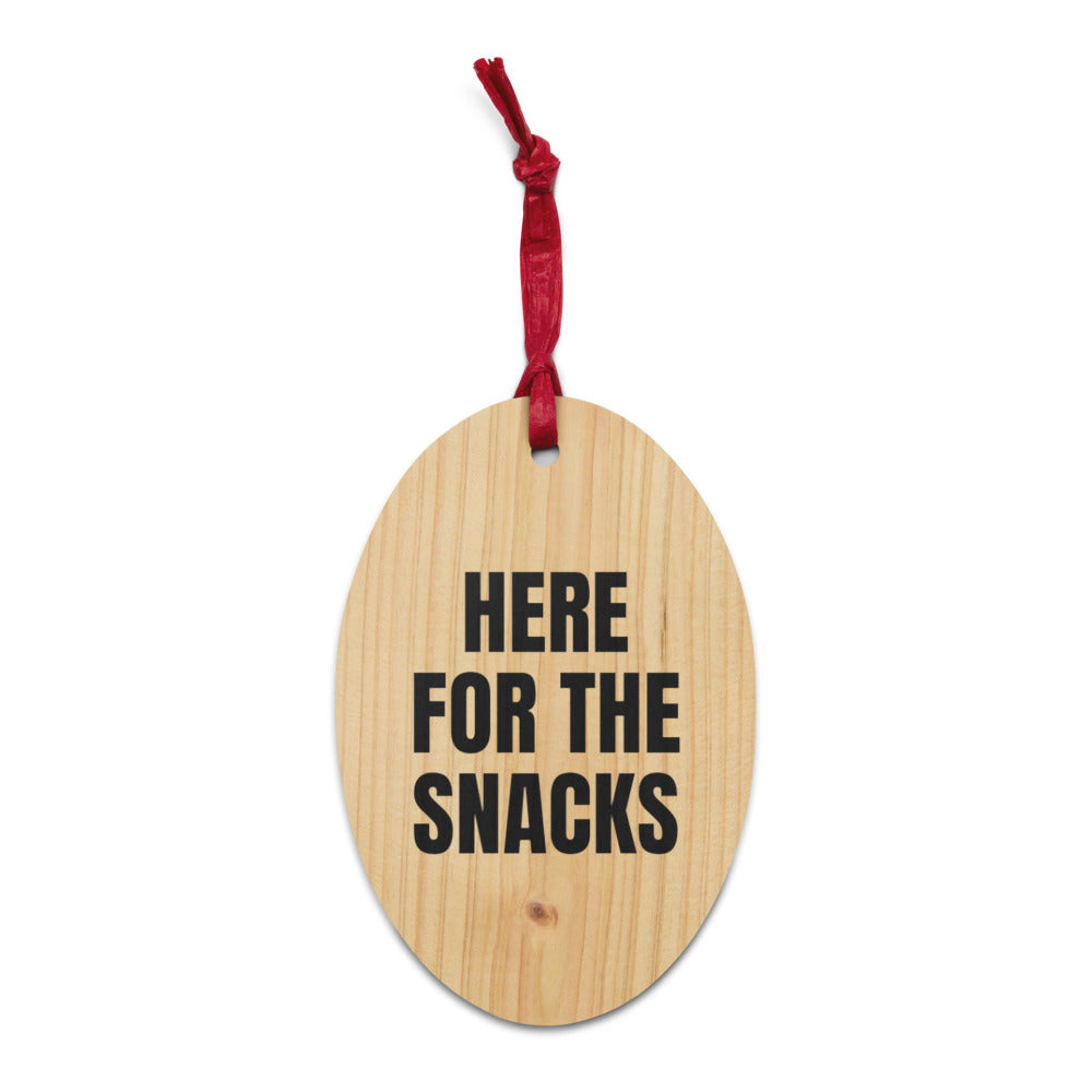 HERE FOR THE SNACKS wood ornament
